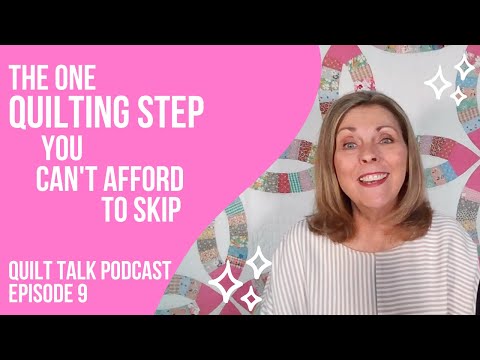 The One Quilting Step You Can't Afford to Skip [Quilt Talk Podcast Episode 9]