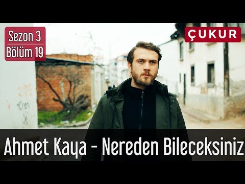 Çukur 3.Sezon 19.Bölüm - Ahmet Kaya - Nereden Bileceksiniz