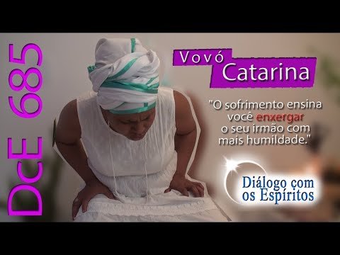 DcE 685 - [A dor ensina!] Entidade Vó Catarina - Médium Rafaela de Yemanjá
