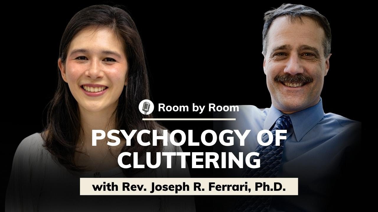 Rev. Joseph R. Ferrari, Ph.D.: Psychology of Clutter | Room by Room #6
