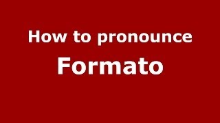 How to pronounce Formato
