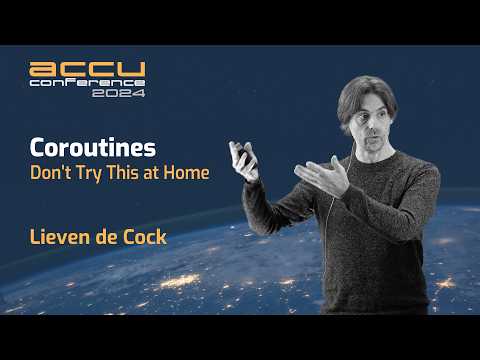 C++ Coroutines - Don’t Try This at Home - Lieven de Cock - ACCU 2024