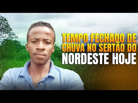 TEMPO FECHADO DE CHUVA NO SERTÃO DO NORDESTE HOJE 
