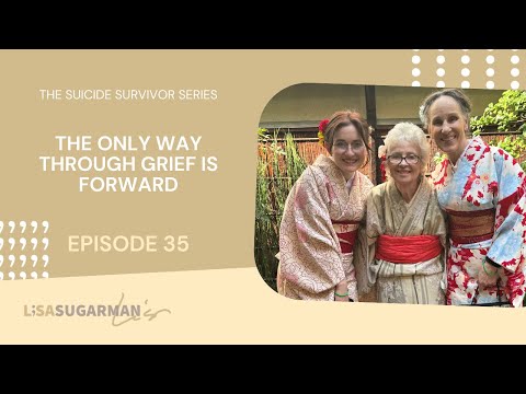 The Suicide Survivor Series Episode 35: The only way through grief is forward