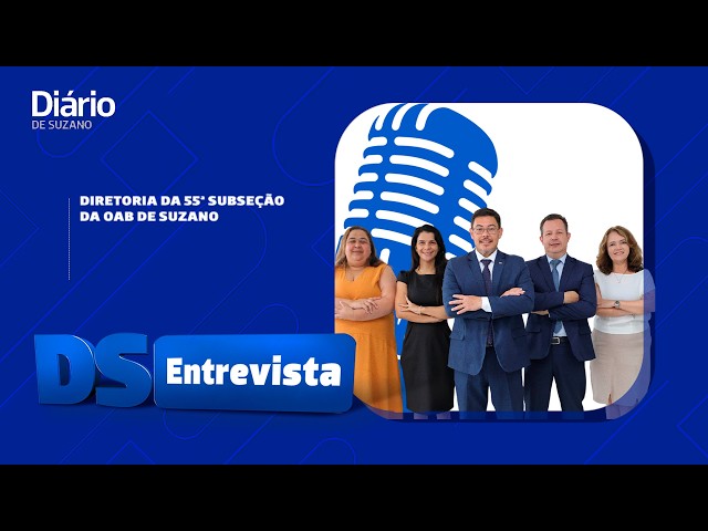 DS Entrevista Diretoria da 55&ordf; Subse&ccedil;&atilde;o da OAB de Suzano