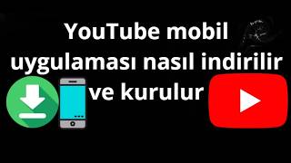 YouTube mobil uygulaması nasıl indirilir ve kurulur - tam rehber