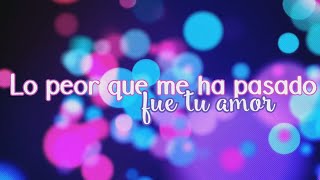 Lo peor que me ha pasado fue tu amor - Matisse |Letra| HD