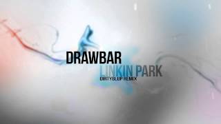 Drawbar - Linkin Park - (DirtyBlup Remix)