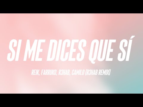 Si Me Dices Que Sí - Reik, Farruko, R3hab, Camilo (R3HAB Remix) [Letra] ⛩