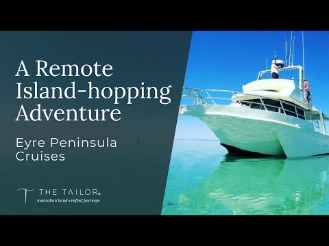 A Remote Island-Hopping Adventure - Eyre Peninsula Cruises