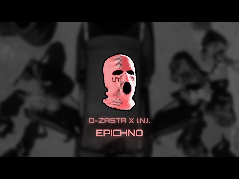 D-ZASTA x I.N.I. – EPICHNO / ЕПИЧНО
