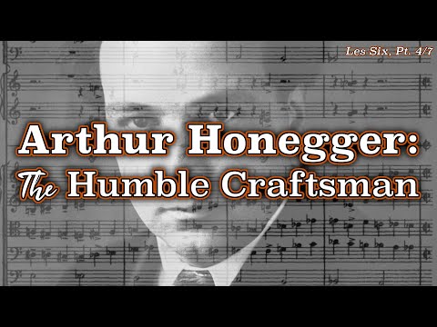 Arthur Honegger: The Humble Craftsman [Les Six, Pt. 4/7]