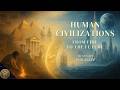 Human Civilization The Epic Journey From Fire To The Future