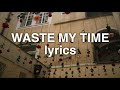 Grace Vanderwaal - Waste My Time (Lyrics) Grace Vanderwaal - Waste My Time (Lyrics)