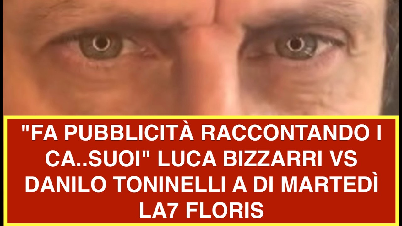 "FA PUBBLICITÀ RACCONTANDO I CA..SUOI" LUCA BIZZARRI VS DANILO TONINELLI A DI MARTEDÌ LA7 FLORIS