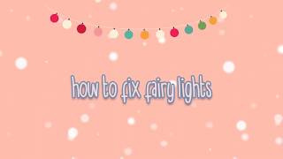 How To Fix Broken Fairy Lights in Under 3 Minutes