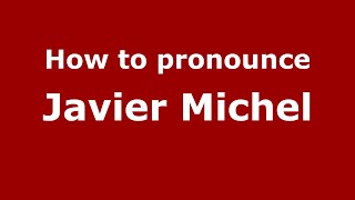 How to pronounce Javier Michel