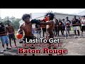 LAST TO GET KNOCKED OUT BATON ROUGE