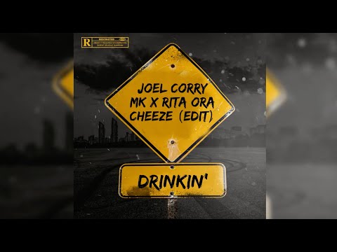 Joel Corry x MK x Rita Ora - Drinkin' (Cheeze Edit)