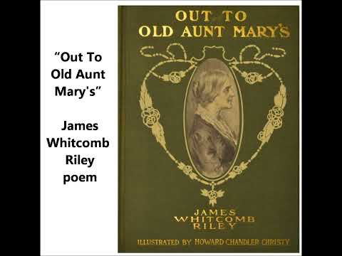 “Out To Old Aunt Mary's” poem by James Whitcomb Riley (1849-1916) Harry E. Humphrey recites