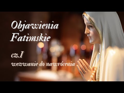 Objawienia Fatimskie cz. I - wezwanie do nawrócenia!