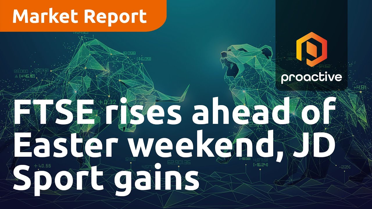 FTSE rises ahead of Easter weekend, JD Sport gains on upbeat outlook - Market Report