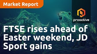 ftse-rises-ahead-of-easter-weekend-jd-sport-gains-on-upbeat-outlook-market-report