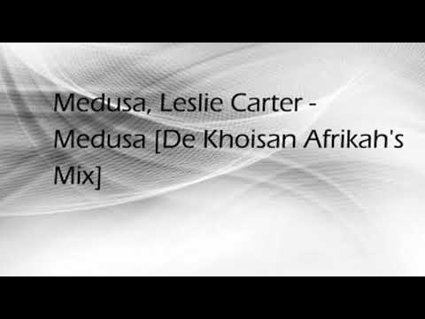 Medusa, Leslie Carter - Medusa [De Khoisan Afrikah's Mix]