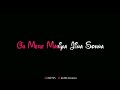 Love Status- Mere Mahiya Jina Sohna(Darshan Raval) Song | Black Screen | New Lyrical Whatsapp Status