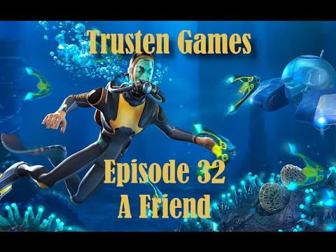 Subnautica - Ep 32 - A Friend