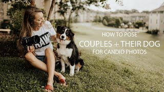 HOW TO POSE COUPLES (plus their dog) FOR CANDID PHOTOS