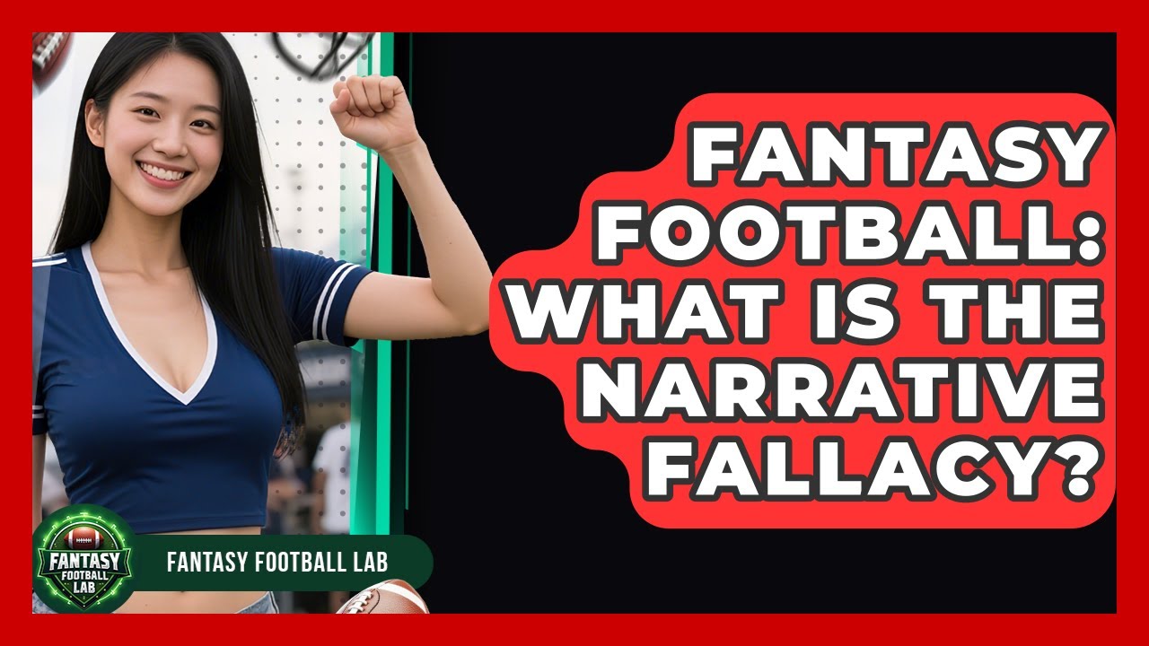 Fantasy Football: What Is The Narrative Fallacy? - Fantasy Football Lab