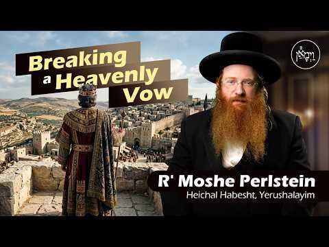 Breaking a Heavenly Vow | Rabbi Moshe Perlstein