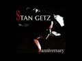 Stan Getz Quartet Live in Copenhagen - I Can't Get Started  - 'Anniversary' (2002)