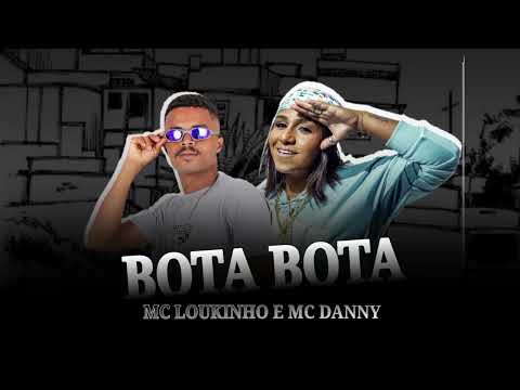 MC LOUKINHO E MC DANNY - BOTA BOTA