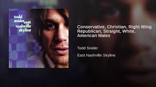 Todd Snider - Conservative, Christian, Right Wing Republican, Straight, White, American Males