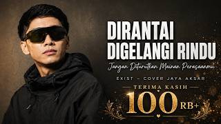 Download lagu Dirantai Digelangi Rindu - Exist | Cover By Aksar Jaya (Full Lyrics) mp3