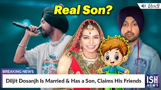 Diljit Dosanjh Is Married & Has a Son, Claims His Friends