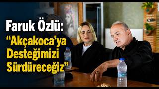 Faruk Özlü “Akçakoca’ya Desteğimizi Sürdüreceğiz”