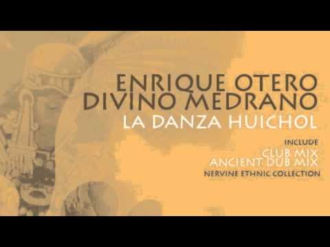 Enrique Otero, Divino Medrano - La Danza Huichol - Tech House