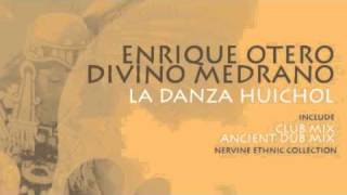 Enrique Otero, Divino Medrano - La Danza Huichol - Tech House