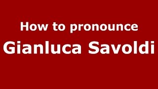How to pronounce Gianluca Savoldi