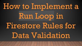 Download the video "How to Implement a Run Loop in Firestore Rules for Data Validation"