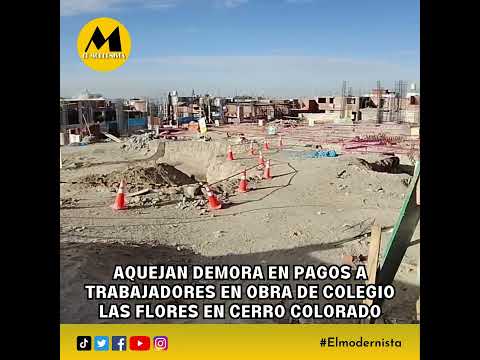 Aquejan demora en pagos a trabajadores en obra de colegio Las Flores en Cerro Colorado