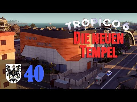 Let's Play Tropico 6 #40: Die neuen Tempel (Preußico / deutsch / Sandbox)