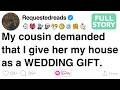 My Cousin Demanded That I Give Her My House As A WEDDING GIFT FULL STORY