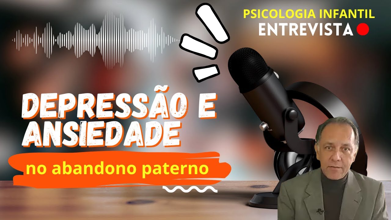 Depressão e ansiedade como consequência do Abandono Paterno | Psicologia infantil