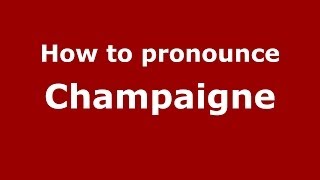 How to pronounce Champaigne