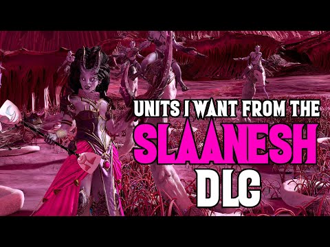 Units I Want From the Slaanesh DLC and What I think We'll Actually Get - Total War: Warhammer 3