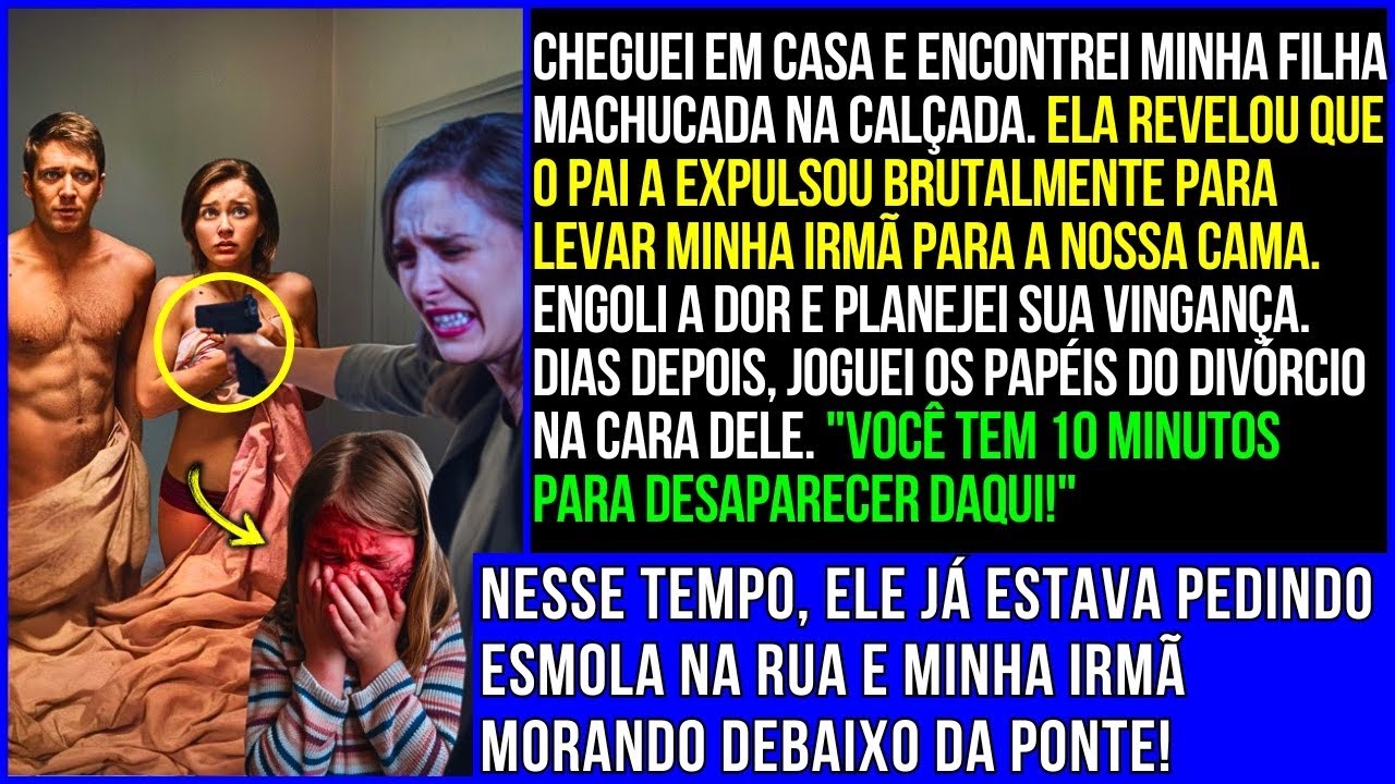 Meu Marido Jogou Nossa Filha na Rua Para Levar Minha Irmã Para a Cama...